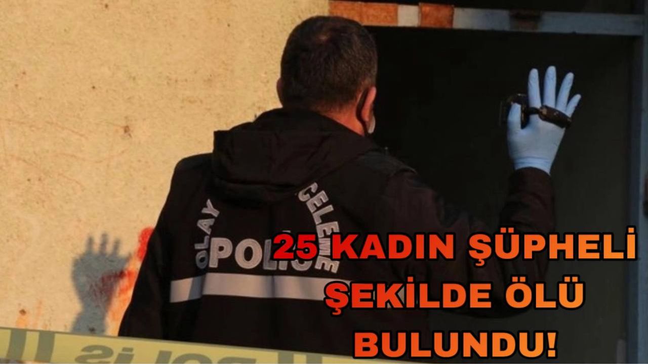 25 Kadın Şüpheli Şekilde Ölü Bulundu! Kayseri’de De…