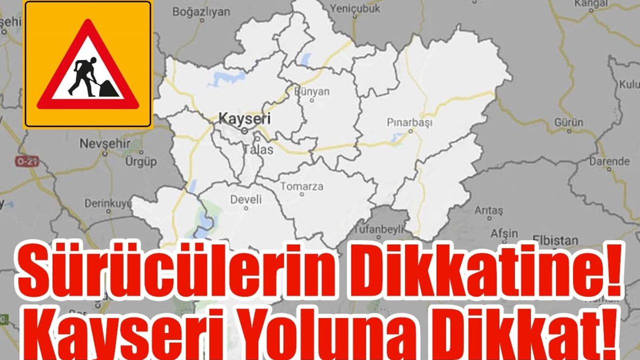 Sürücülerin Dikkatine! Kayseri Yoluna Dikkat!