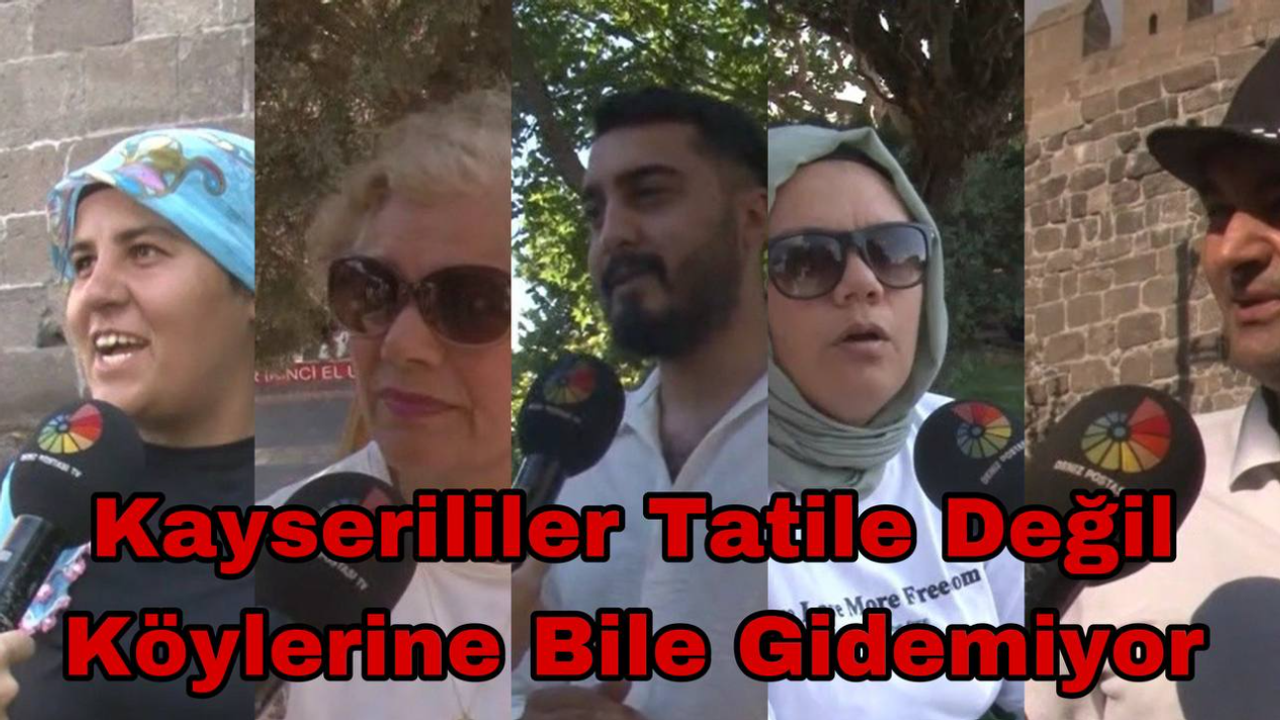 Kayserililer Tatile Değil Köylerine Bile Gidemiyor