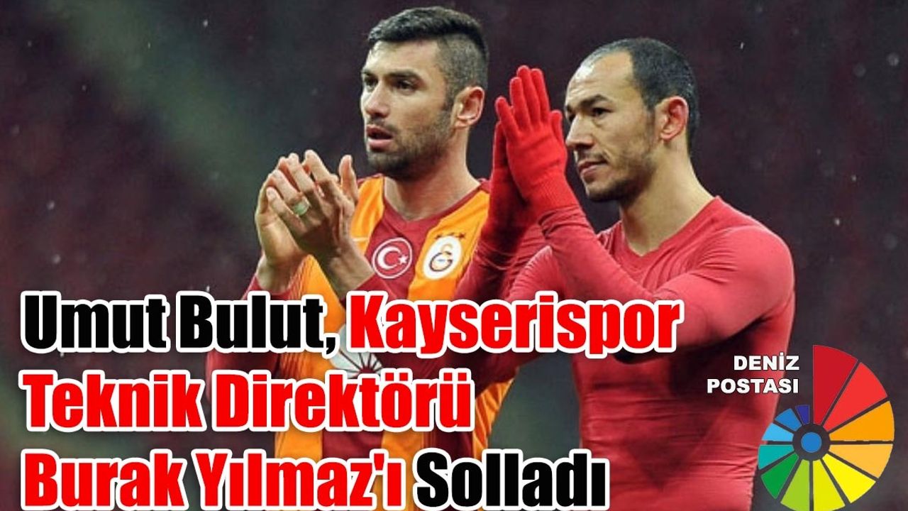 Umut Bulut, Burak Yılmaz'ı Solladı!