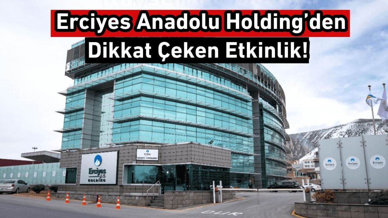 Erciyes Anadolu Holding’den Dikkat Çeken Şölen!
