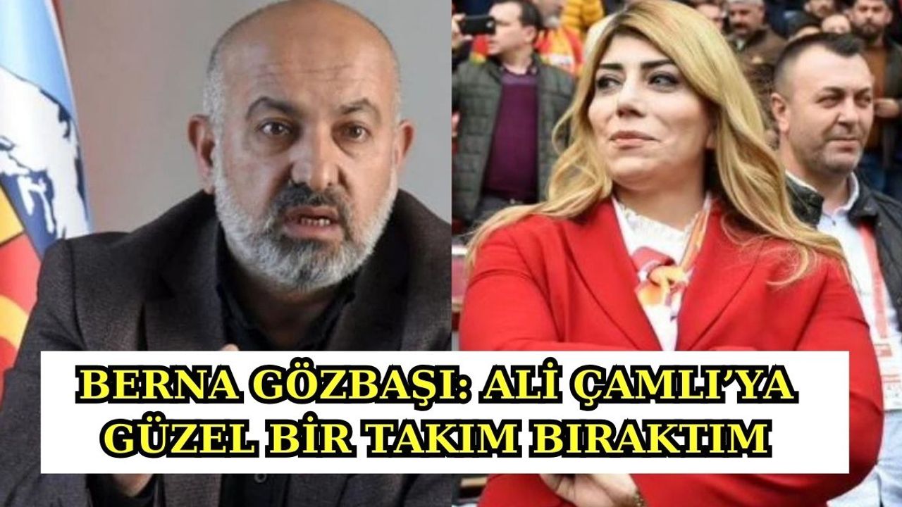 Berna Gözbaşı: Ali Çamlı'ya Güzel Bir Takım Bıraktım!