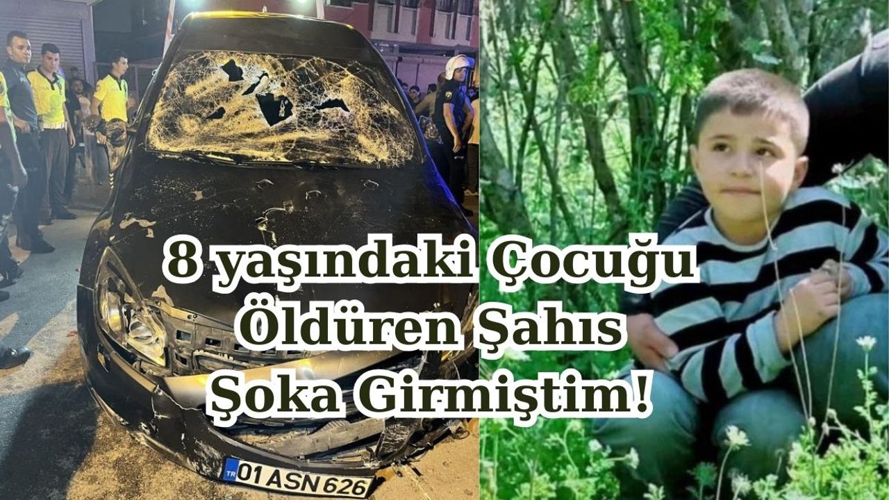 8 Yaşındaki Çocuğu Öldüren Sürücü: Şoka Girmiştim Hatırlamıyorum!