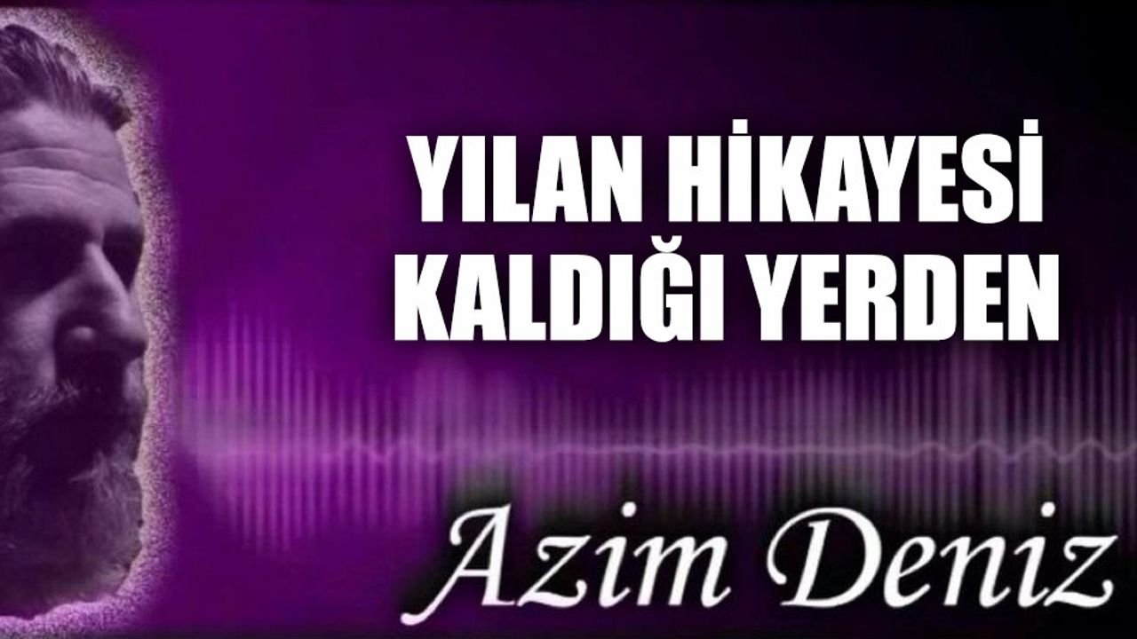 YILAN HİKAYESİ KALDIĞI YERDEN
