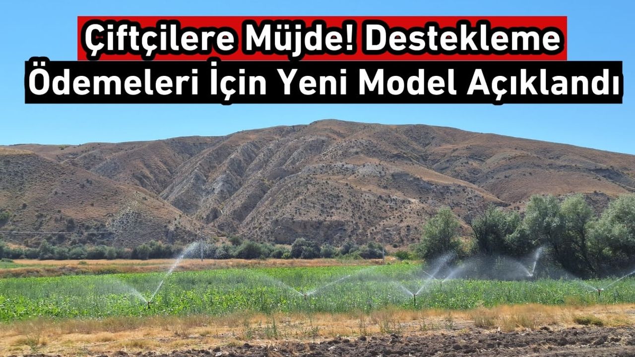 Çiftçilere Müjde! Destekleme Ödemeleri İçin Yeni Model Bakın Nasıl Olacak