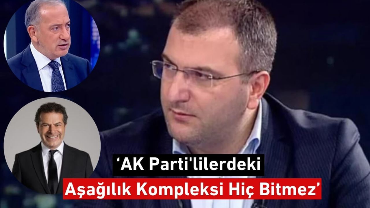 Gazeteci Cem Küçük: AK Parti'lilerdeki Aşağılık Kompleksi Hiç Bitmez