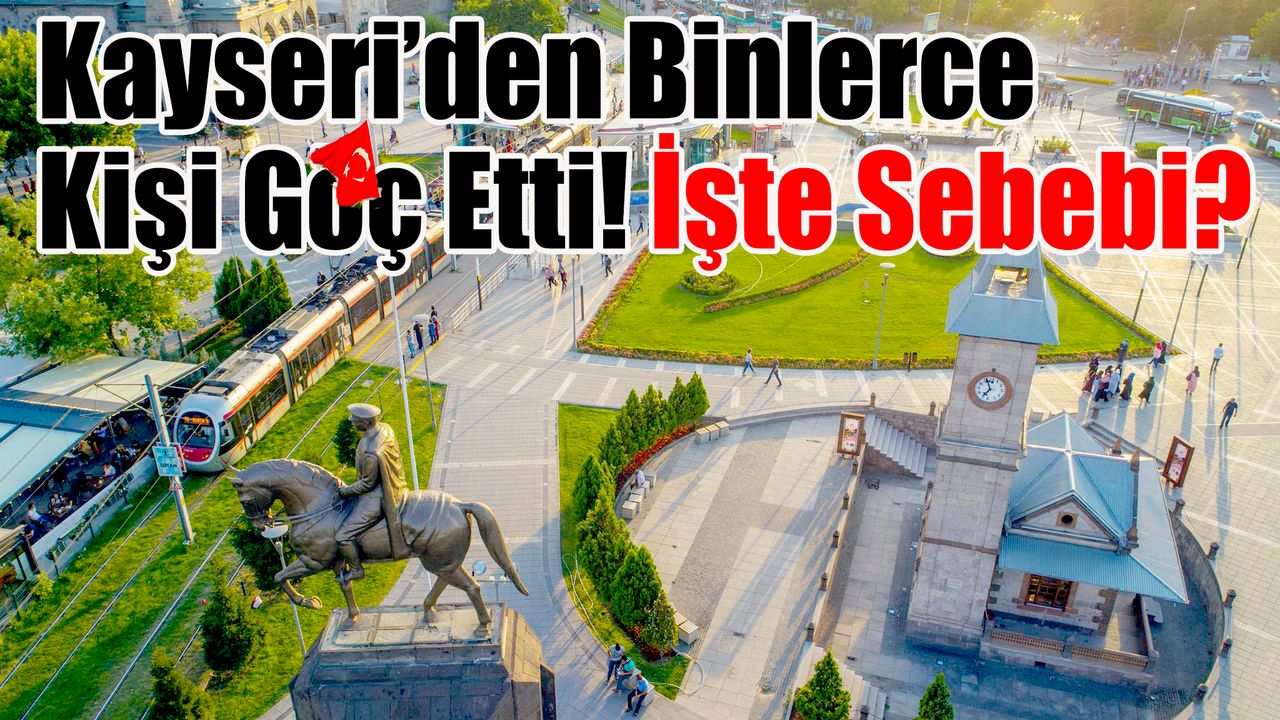 Kayseri’den Binlerce Kişi Göç Etti! İşte Sebebi?