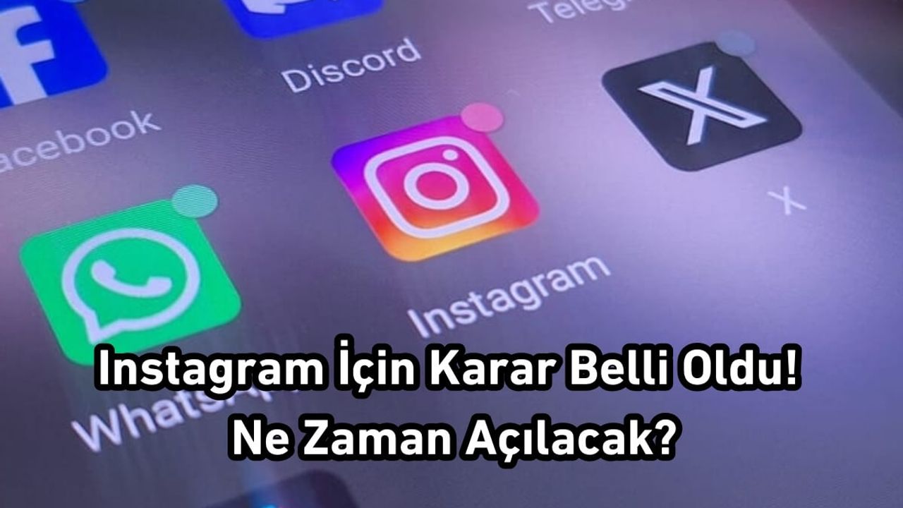 Instagram İçin Karar Belli Oldu! Ne Zaman Açılacak?