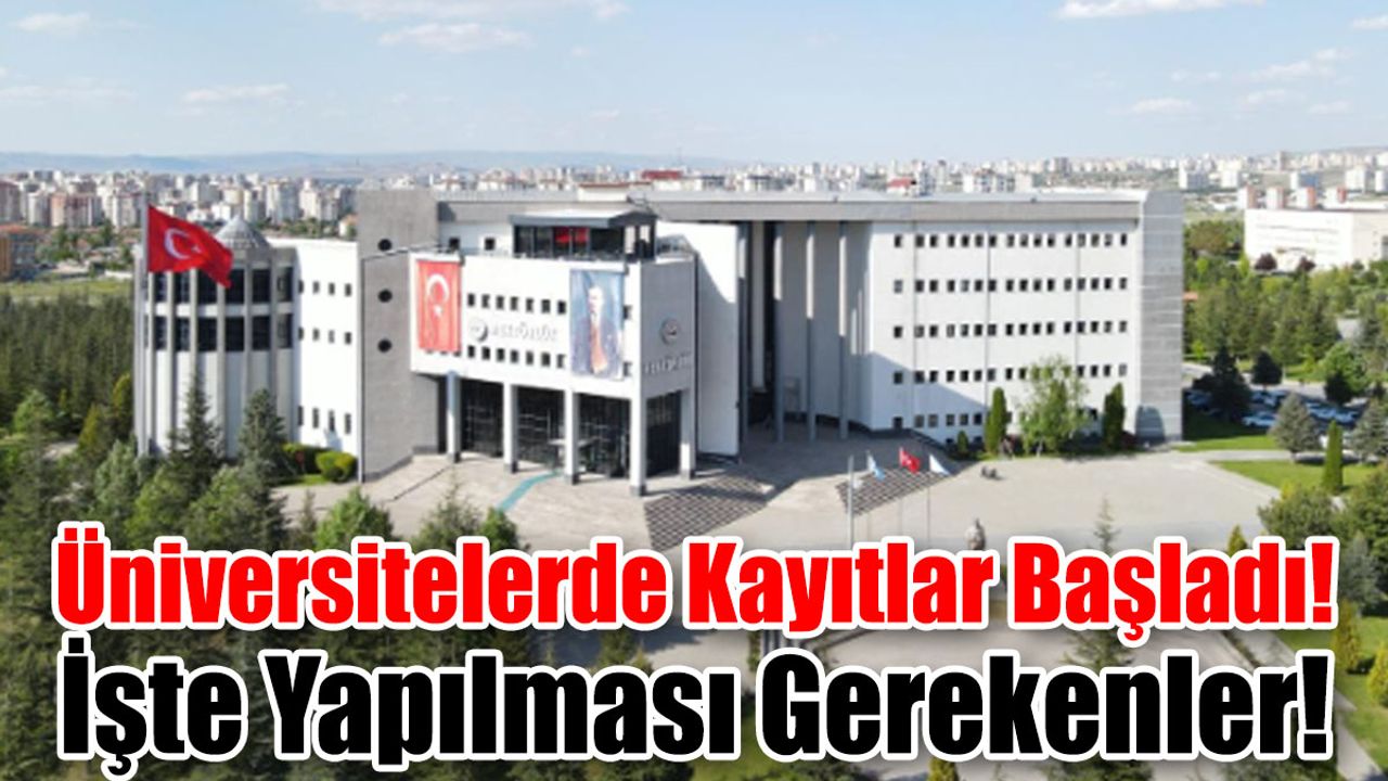 Üniversitelerde Kayıtlar Başladı! İşte Yapılması Gerekenler!