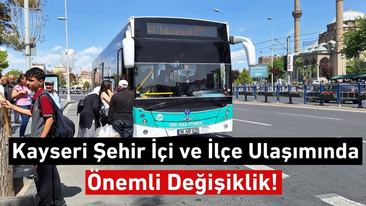 Kayseri Şehir İçi ve İlçe Ulaşımında Önemli Değişiklik!