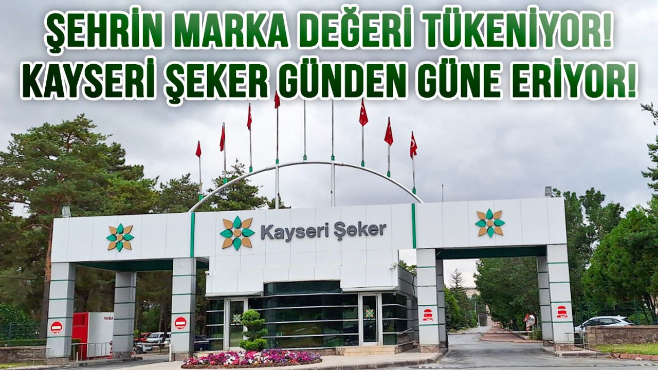Şehrin Değeri Tükeniyor! Kayseri Şeker Günden Güne Eriyor!