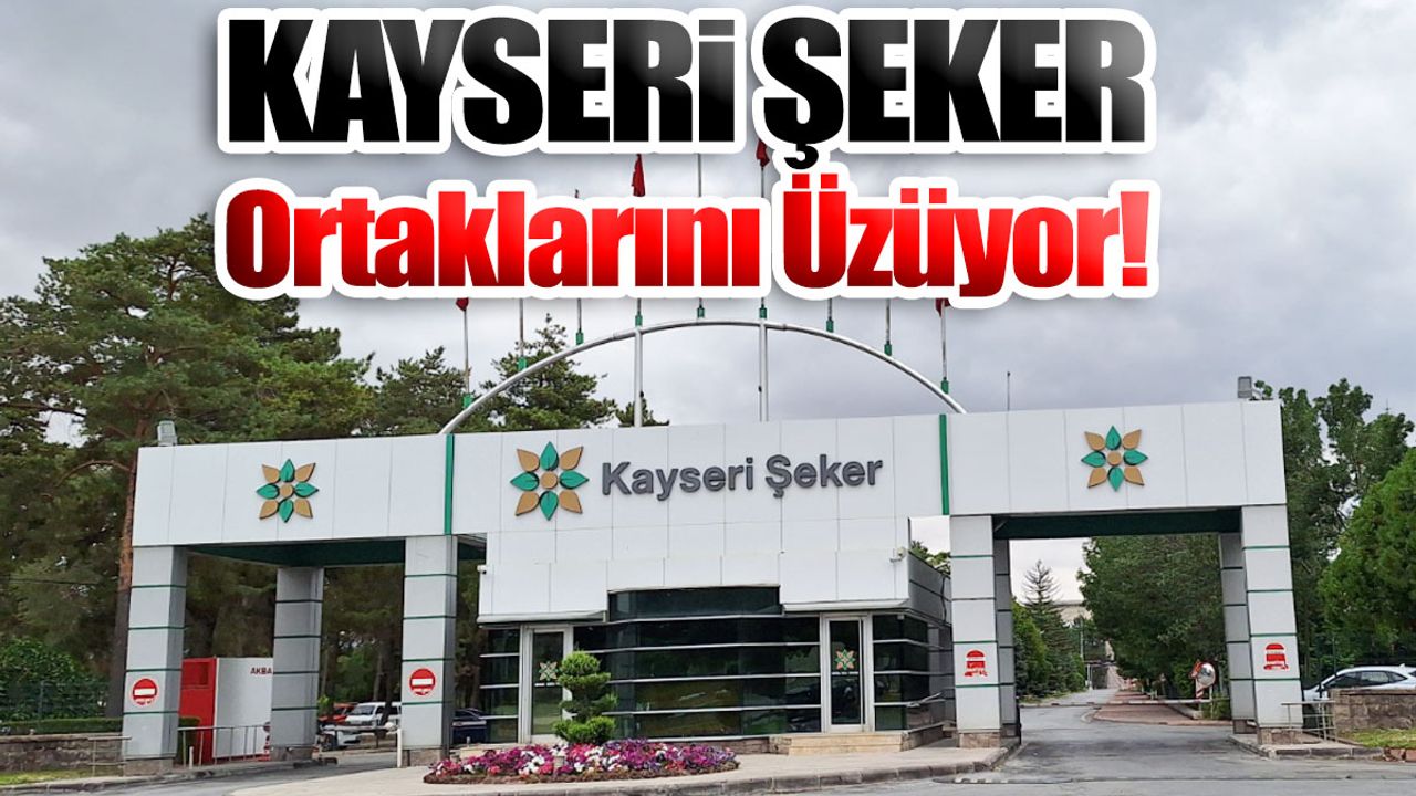 Kayseri Şeker Ortaklarını Üzmeye Devam Ediyor!