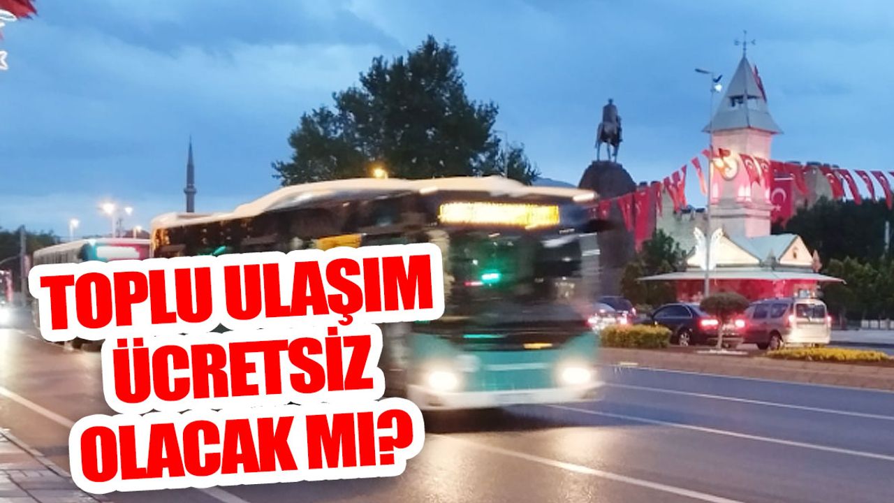 30 Ağustos’ta Kayseri’de Toplu Ulaşım Ücretsiz Olacak Mı?