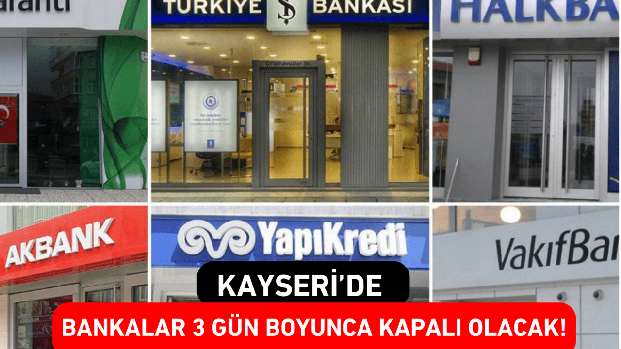 Kayseri’de Bankalar 3 Gün Boyunca Kapalı Olacak!