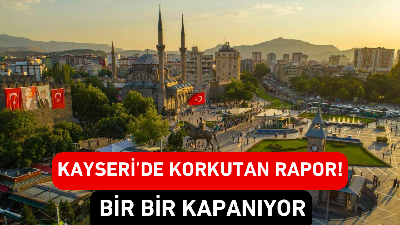 Kayseri’de Korkutan Rapor! Bir Bir Kapanıyor