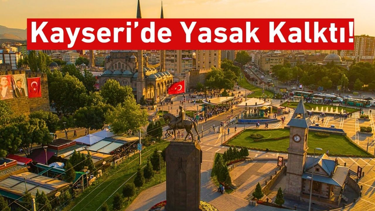 Kayseri’de Yasak Kalktı!