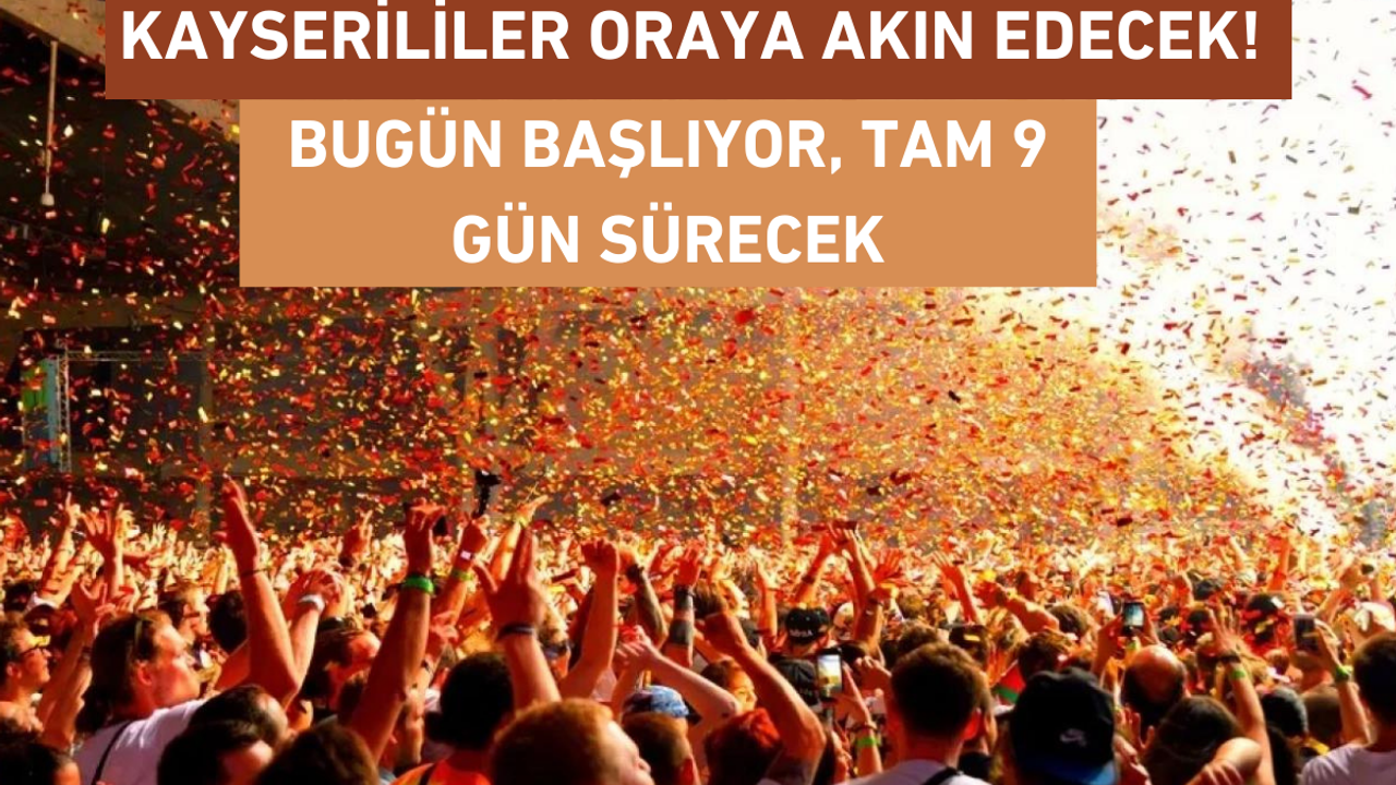 Kayserililer Oraya Akın Edecek! Bugün Başlıyor, Tam 9 Gün Sürecek