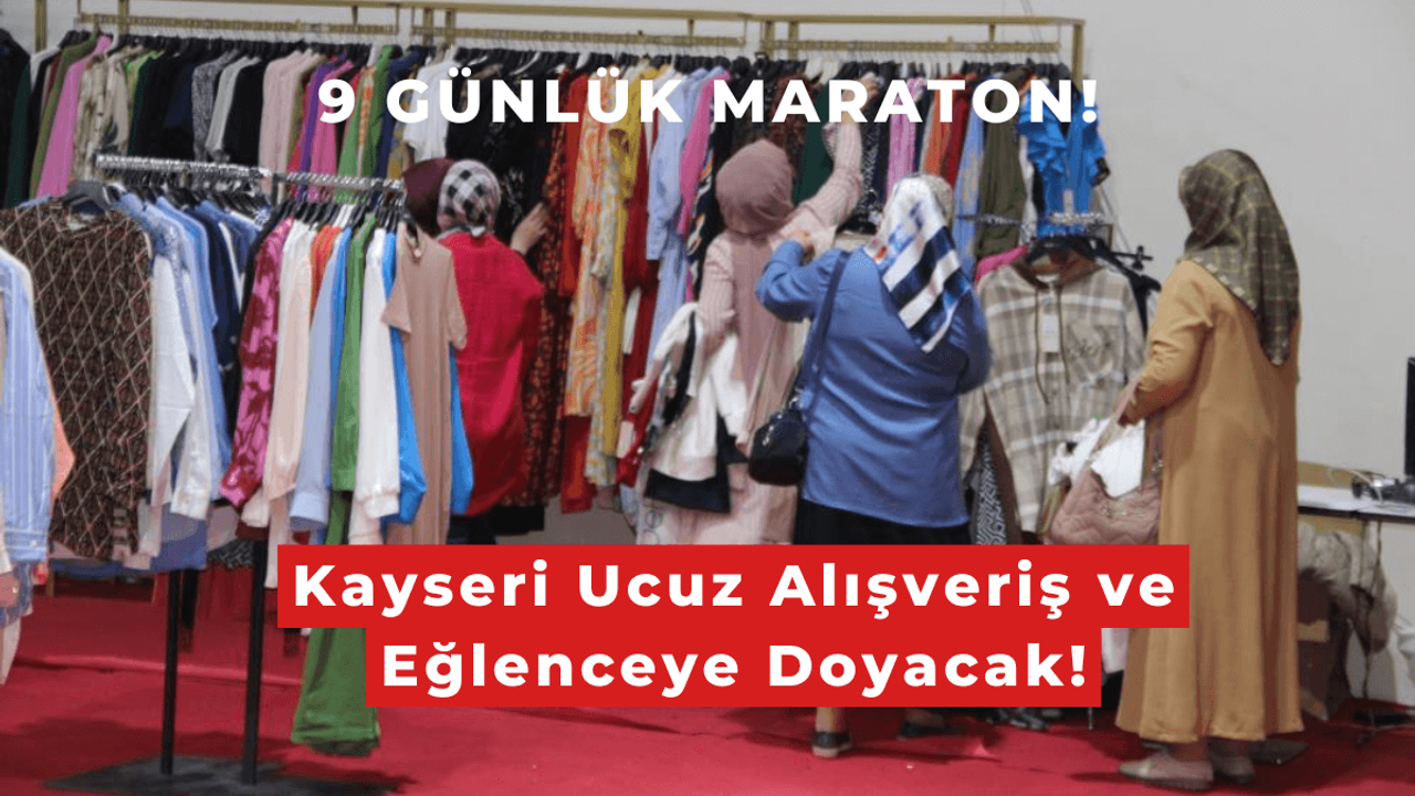 Kayseri Alışveriş ve Eğlenceye Doyacak! Tam 9 Gün Sürecek!