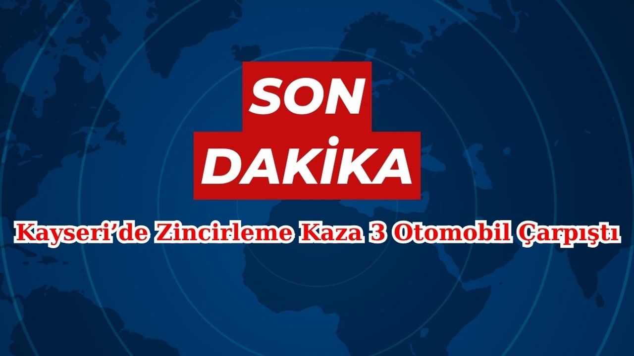Kayseri'de 3 Otomobil Çarpıştı! Yaralılar Var