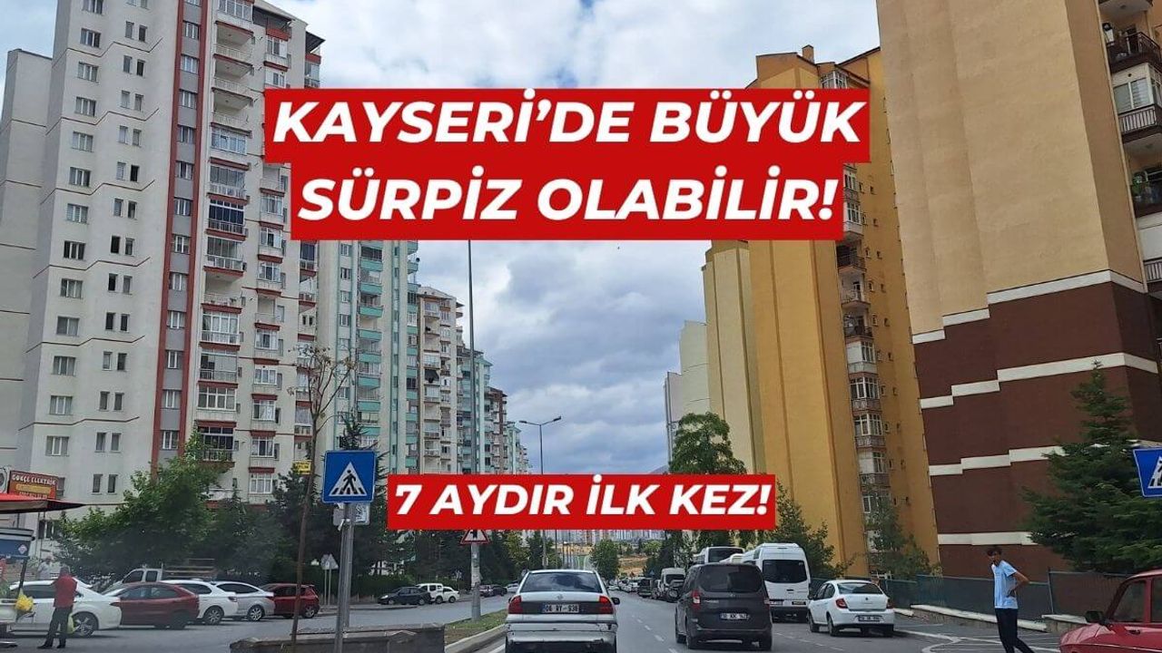 Kayseri’de 7 Aydır İlk Kez! Büyük Sürpiz Olabilir!