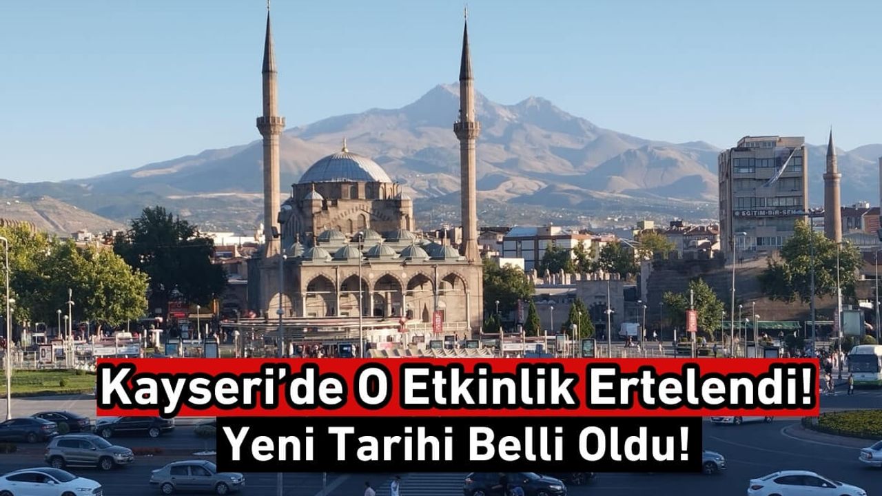 Kayseri’de O Etkinlik Ertelendi! Yeni Tarihi Belli Oldu!