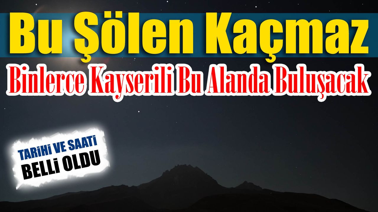 Kayserililer Bu Şölen Kaçmaz! Binlerce Kişi Bu Alanda Buluşacak!