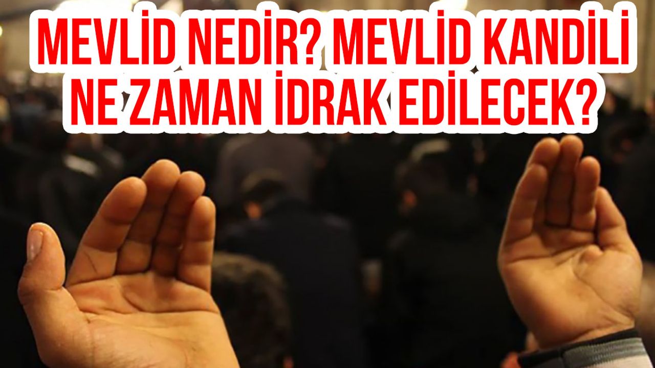 Mevlid Nedir? Mevlid Kandili Ne Zaman İdrak Edilecek?