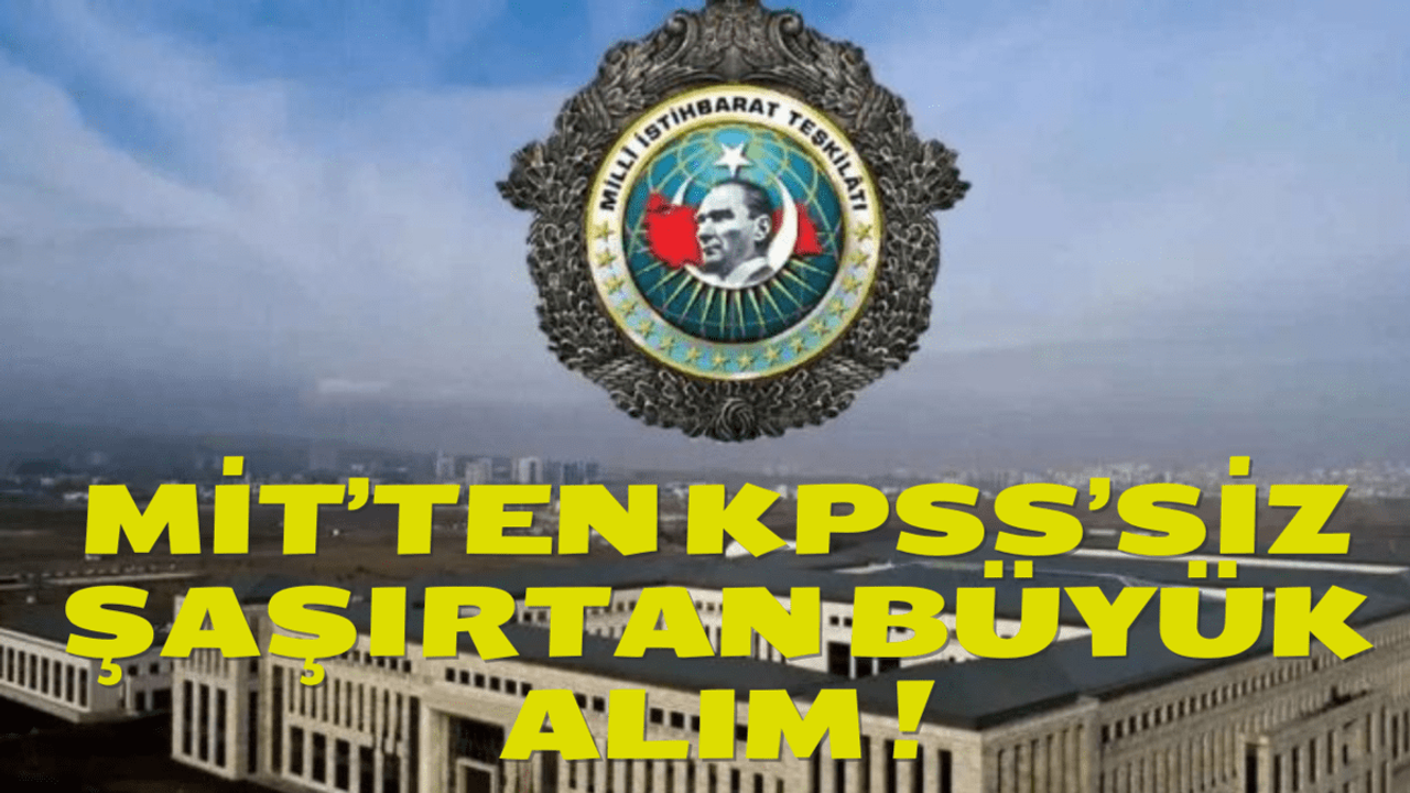 MİT'ten KPSS'siz Şaşırtan Büyük Alım !