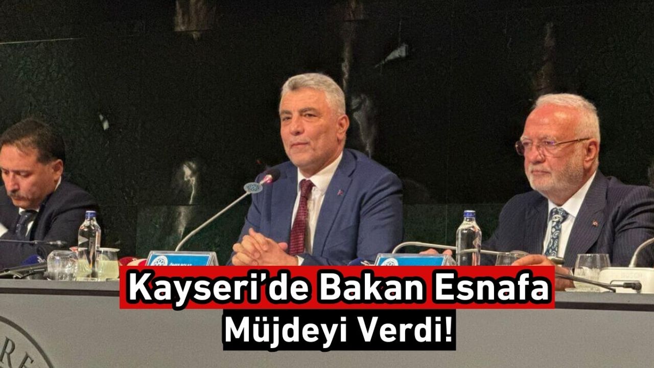 Kayseri’de Bakan Esnafa Müjdeyi Verdi!