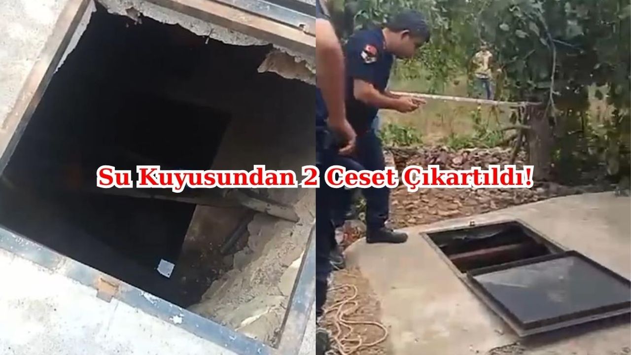 Dehşet Olay Su Kuyusundan İki Ceset Çıkartıldı!