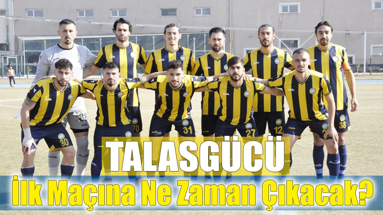 Talasgücü’nün İlk Maçı Hangi Gün, Saat Kaçta, Nerede Oynanacak?