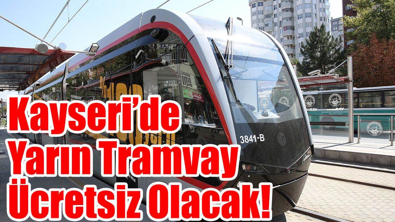 Kayseri’de Yarın Tramvay Ücretsiz Olacak!