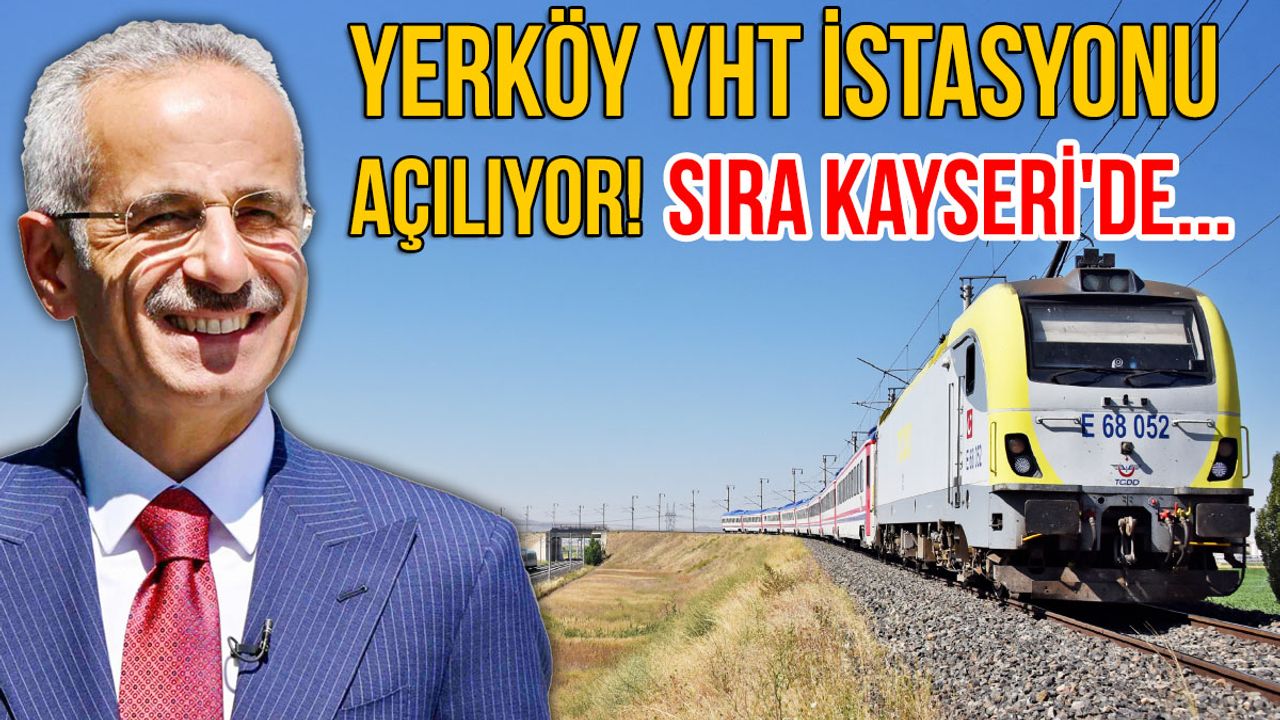 Yerköy YHT İstasyonu Açılıyor! Sıra Kayseri'de...
