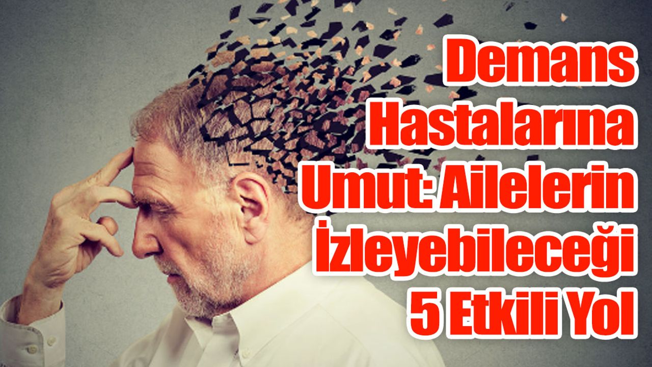 Demans Hastalarına Umut: Ailelerin İzleyebileceği 5 Etkili Yol