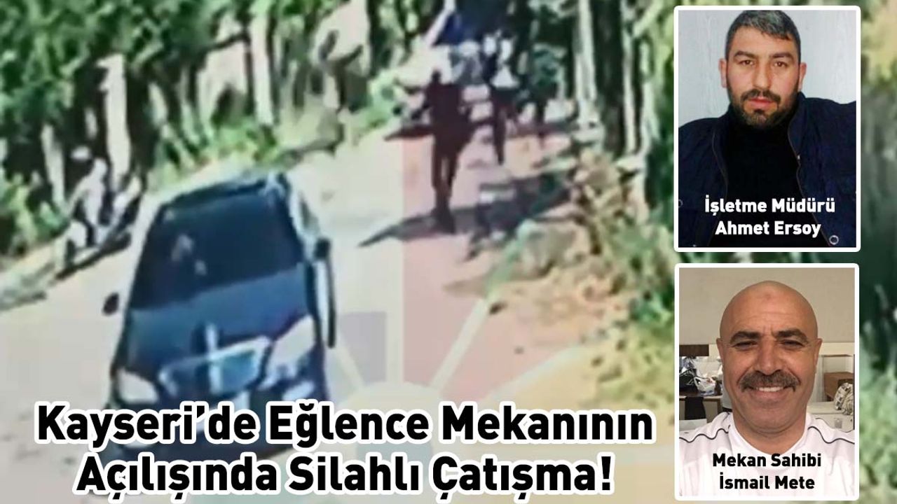 Kayseri’de Eğlence Mekanının Açılışında Silahlı Çatışma!