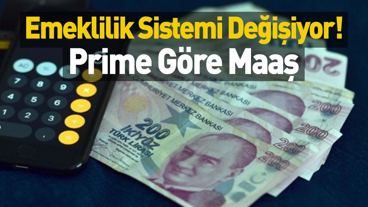 Emeklilik Sistemi Değişiyor! Prime Göre Maaş Verilecek