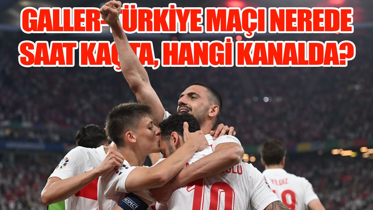 Galler Türkiye Maçı Nerede, Saat Kaçta, Hangi Kanalda?