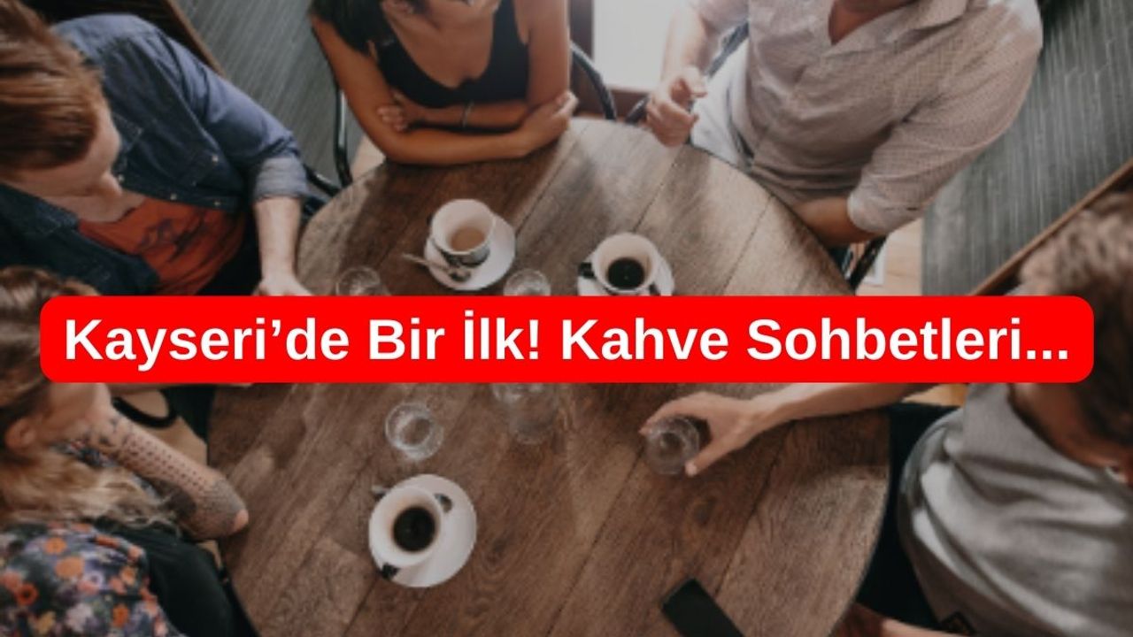 Kayseri'de Bir İlk! Kahveni Al Toplanıyoruz!