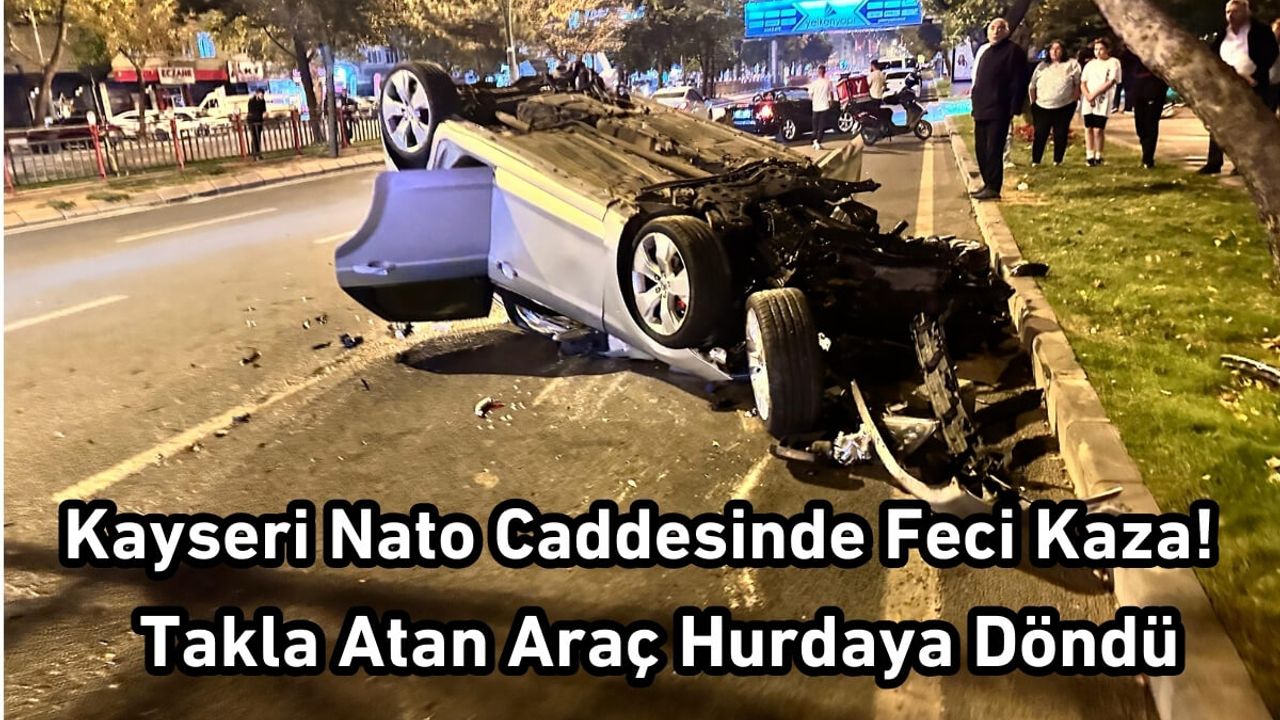 Kayseri Nato Caddesinde Feci Kaza! Takla Atan Araç Hurdaya Döndü
