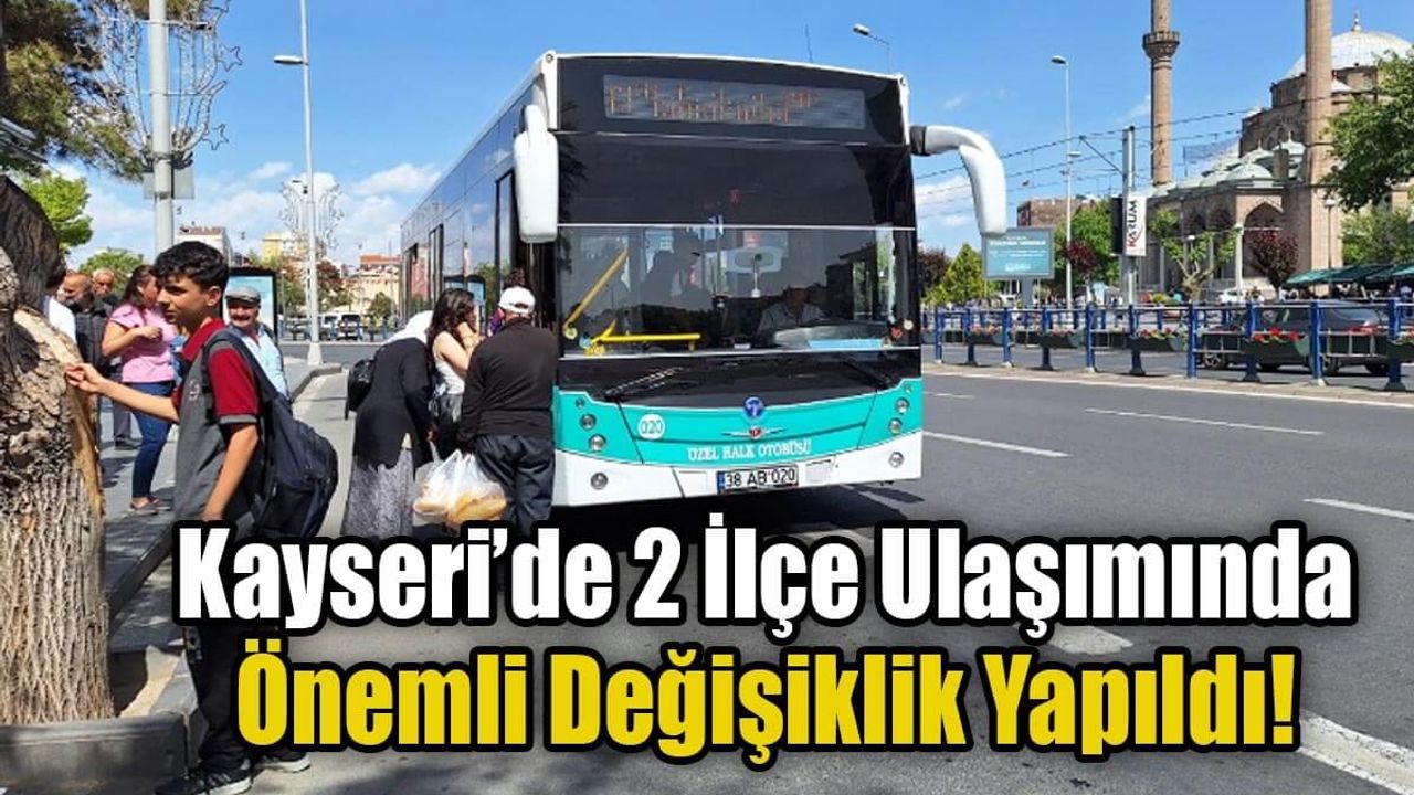 Kayseri’de 2 İlçe Ulaşımında Önemli Değişiklik!