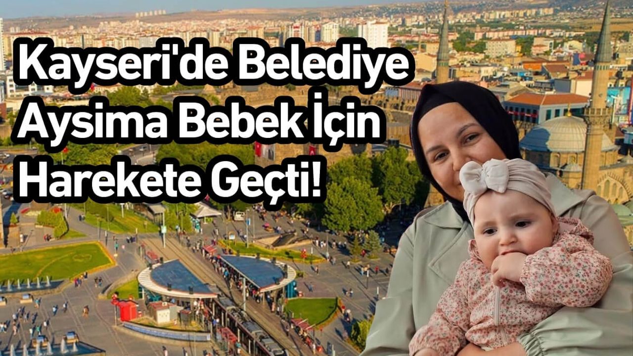 Kayseri'de Belediye Aysima Bebek İçin Harekete Geçti!