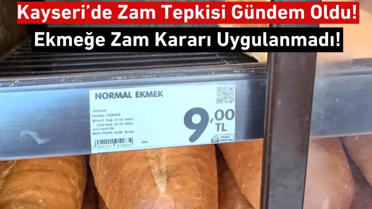 Kayseri’de Zam Tepkisi Gündem Oldu! Ekmeğe Zam Kararı Uygulanmadı!