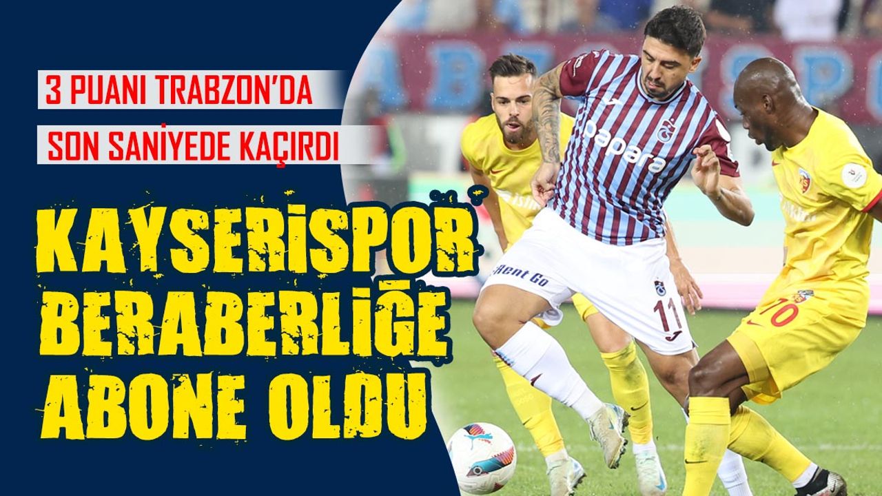 Kayserispor Beraberliğe Abone Oldu!