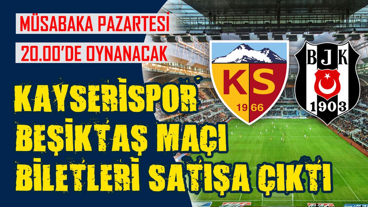 Kayserispor-Beşiktaş Maçının Biletleri Satışa Çıktı!