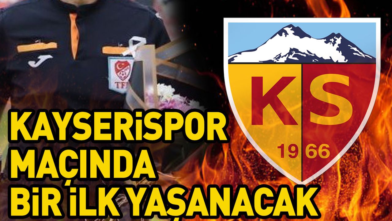 Kayserispor Maçında Bir İlk Yaşanacak!