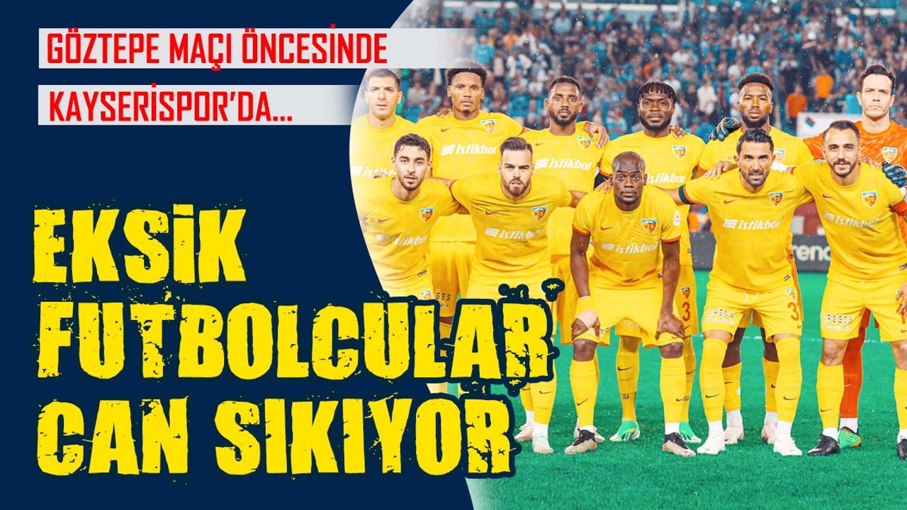Kayserispor’da Eksikler Can Sıkıyor! Tam 8 Futbolcu...