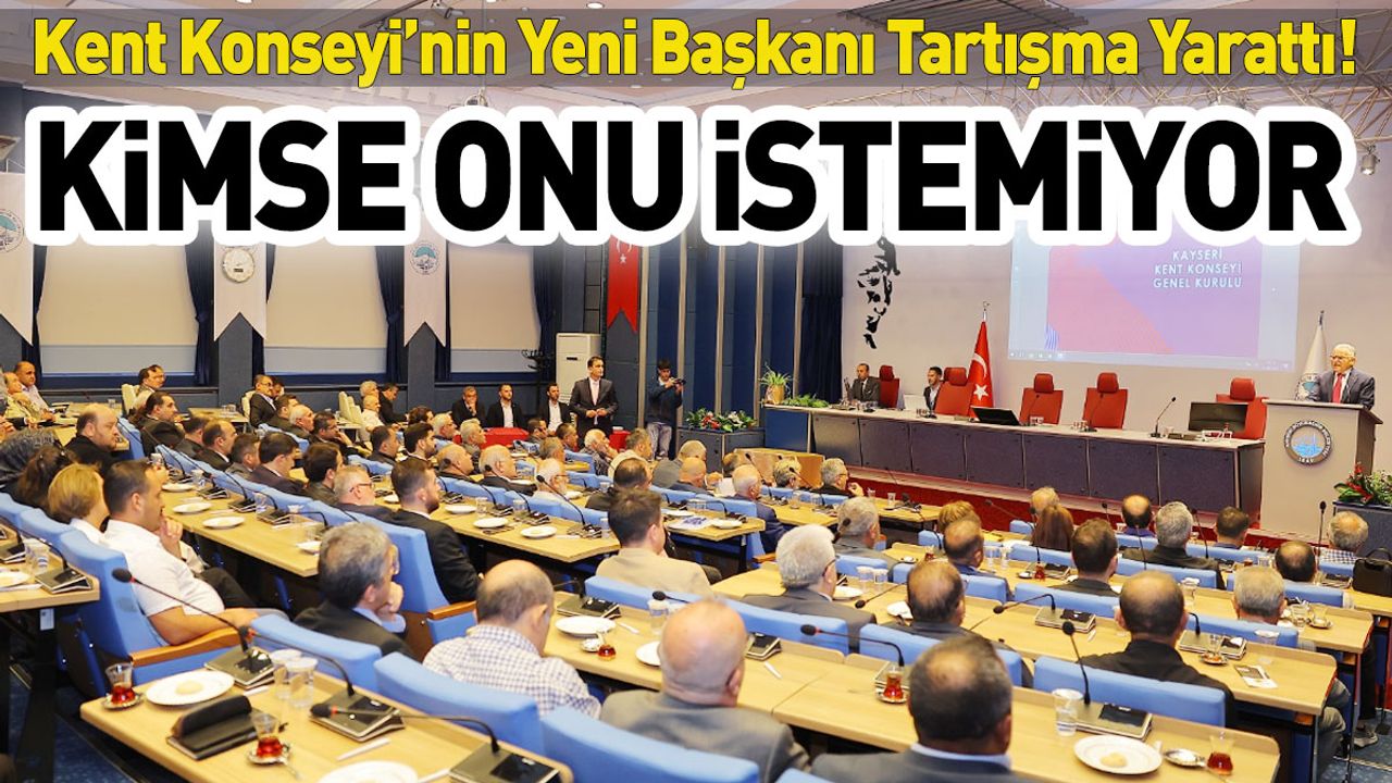 Kent Konseyi’nin Yeni Başkanı Tartışma Yarattı! Kimse Onu İstemiyor!