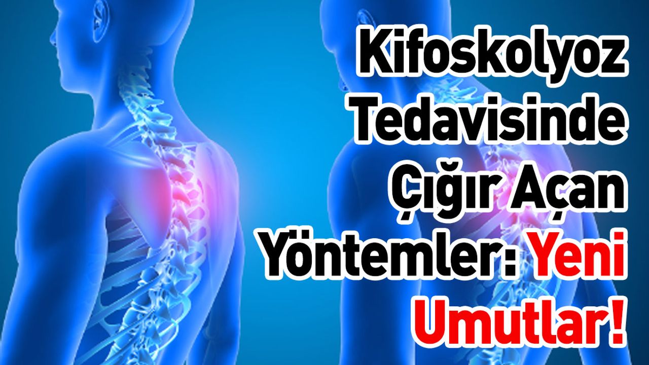 Kifoskolyoz Tedavisinde Çığır Açan Yöntemler: Yeni Umutlar!