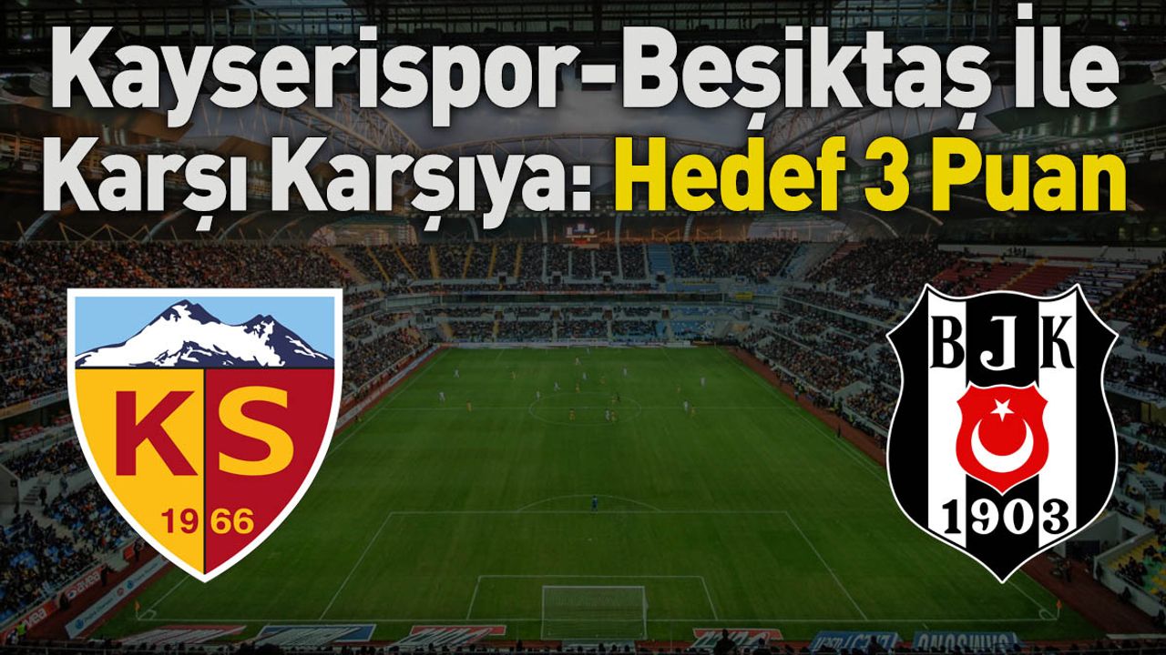 Kayserispor Beşiktaş İle Karşılaşacak: Hedef 3 Puan