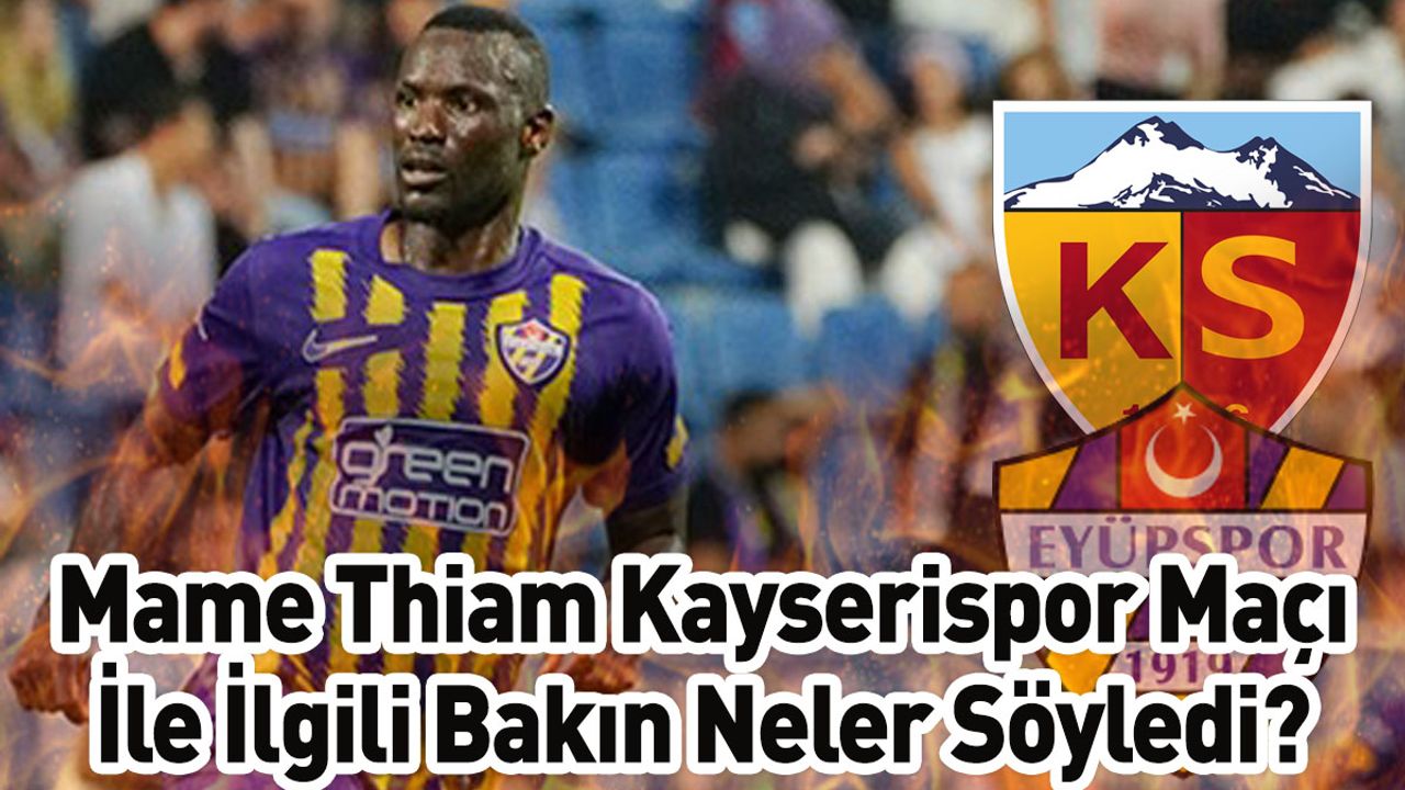 Mame Thiam Kayserispor Maçı İle İlgili Bakın Neler Söyledi?